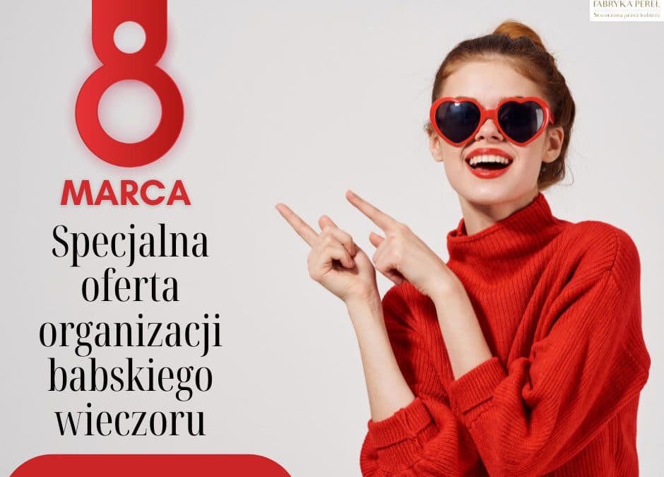 Oferta zorganizowania BABSKIEGO WIECZORU Z OKAZJI Dnia Kobiet 2022