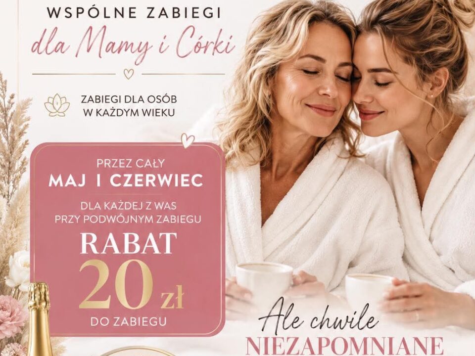 Promocja z okazji Dnia Mamy: wspólne zabiegi dla mamy i córki z rabatem 20 zł i szampanem gratis.